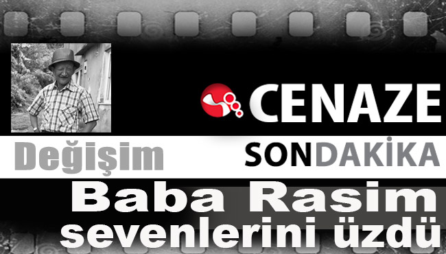 Baba Rasim sevenlerini üzdü