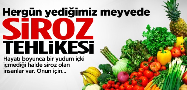 MEYVE YÜZÜNDEN SİROZ OLABİLİRSİNİZ!