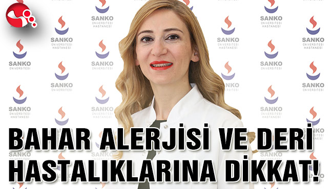 BAHAR ALERJİSİ VE DERİ HASTALIKLARINA DİKKAT!