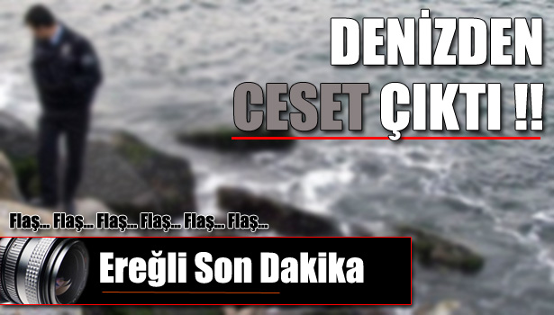 DENİZDEN CESET ÇIKTI
