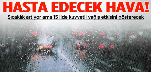 HASTA EDECEK HAVA GELİYOR!