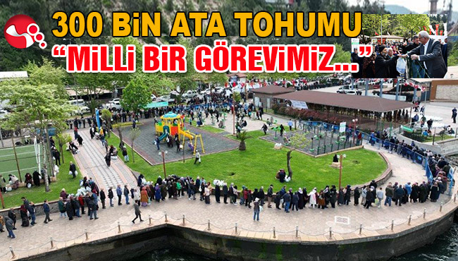 300 bin ata tohumu halkla buluştu!..