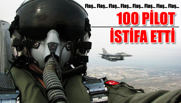 100 PİLOT İSTİFA ETTİ