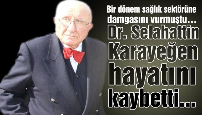 Dr. Selahattin Karayeğen hayatını kaybetti!..
