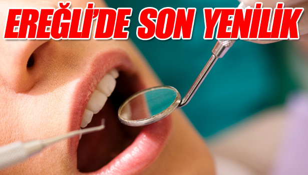 KDZ. EREĞLİ AĞIZ VE DİŞ SAĞLIĞI MERKEZİNDE YENİ HİZMET