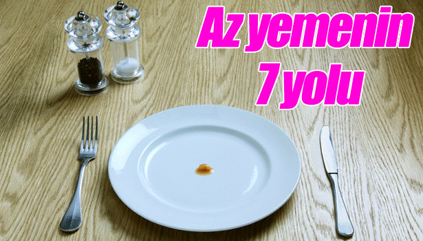 NASIL OLUR DA DAHA AZ YİYEBİLİRSİNİZ
