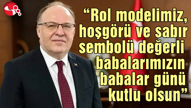 Vali Mustafa Tutulmaz’ın Babalar Günü Mesajı…