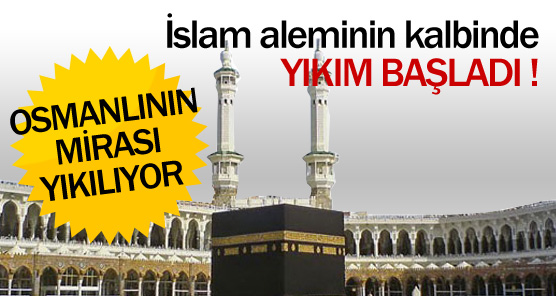 KABE'DEKİ OSMANLI MİRASI YIKILIYOR