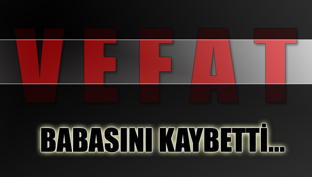 YAĞMUROĞLU'LAR BABALARINI KAYBETTİ