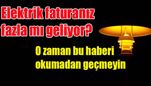 ELEKTRİK FATURASI FAZLA GELEN BUNU YAPSIN!