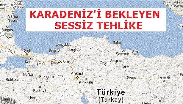 KARADENİZ'İ BEKLEYEN SESSİZ TEHLİKE!