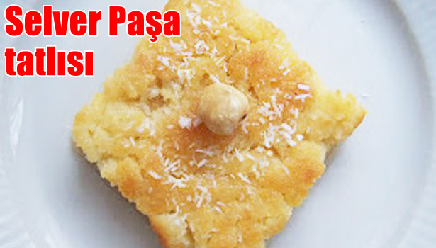 SELVER PAŞA TATLISI TARİFİNİ SİZDE DENEYİN