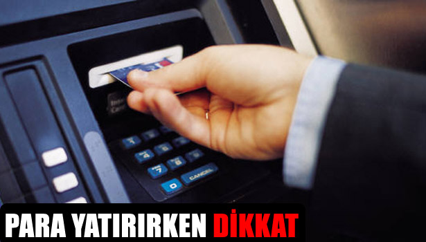 ATM'YE PARA YATIRIRKEN DİKKAT!