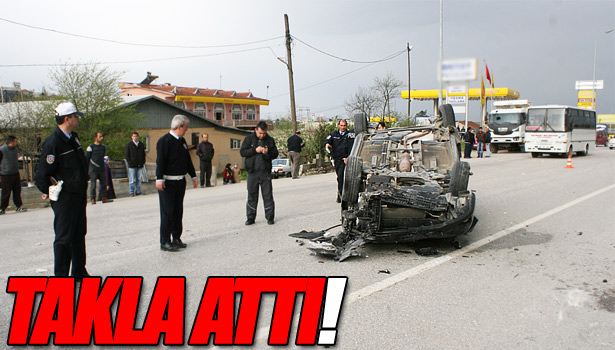 ARAÇ KARŞI ŞERİDE GEÇEREK TAKLA ATTI