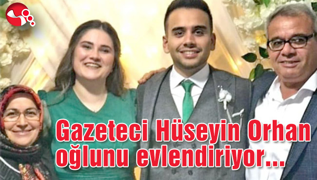 Gazeteci Hüseyin Orhan oğlunu evlendiriyor...