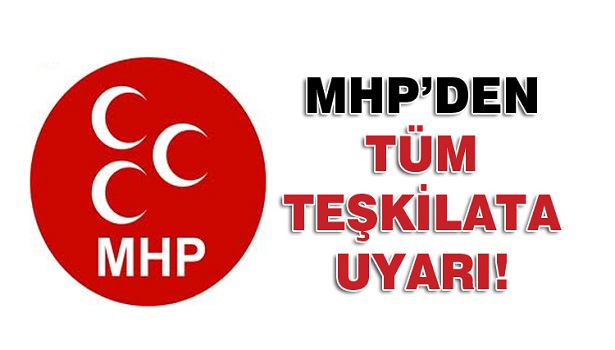 MHP'DEN TEŞKİLATA UYARI