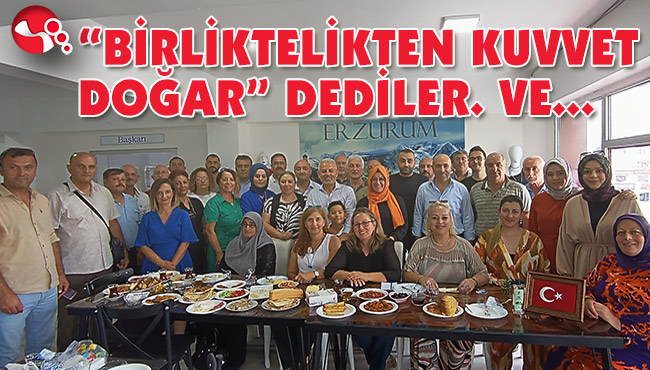 “BİRLİKTELİKTEN KUVVET DOĞAR” DEDİLER VE...
