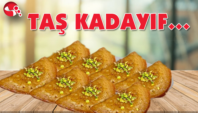 TAŞ KADAYIF…
