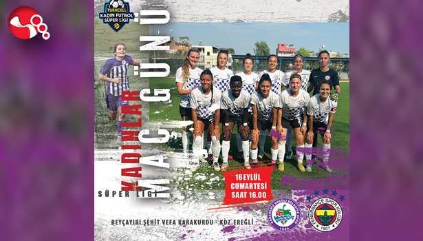 Kadın Futbol Süper Ligi’nde  Fenerbahçe’yi ağırlayacağız.