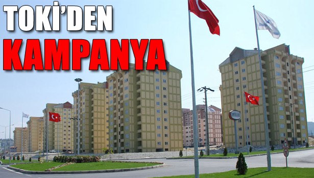 TOKİ BEKLENEN KAMPANYAYI BAŞLATTI