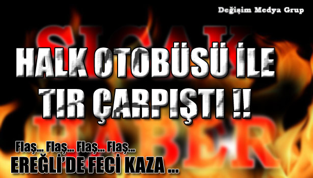 EREĞLİ'DE FECİ KAZA