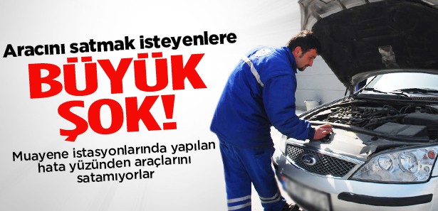 ARAÇ MUAYENE İSTASYONUNDAN PAZARLIK BİTİREN HATA