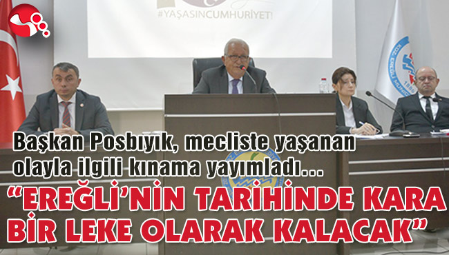 “EREĞLİ’NİN TARİHİNDE KARA BİR LEKE OLARAK KALACAK”
