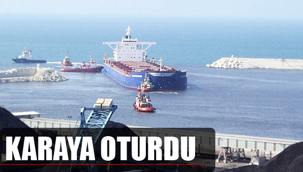 KÖMÜR YÜKLÜ GEMİ KARAYA OTURDU
