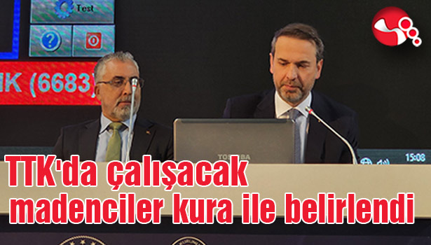 TTK'da çalışacak madenciler kura ile belirlendi