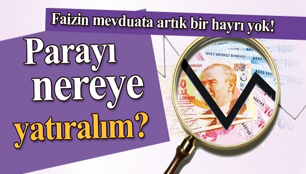 FAİZDE PARA KAZANMA DEVRİ BİTTİ. PARAYI NEREYE YATIRALIM?