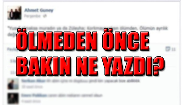 ÖLMEDEN ÖNCE SOSYAL PAYLAŞIM SİTESİNE YAZDI