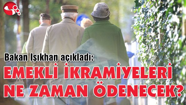 EMEKLİ İKRAMİYELERİ NE ZAMAN ÖDENECEK?