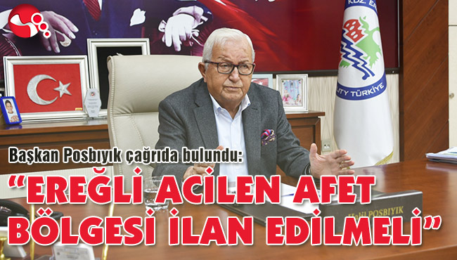 “EREĞLİ ACİLEN AFET BÖLGESİ İLAN EDİLMELİ”
