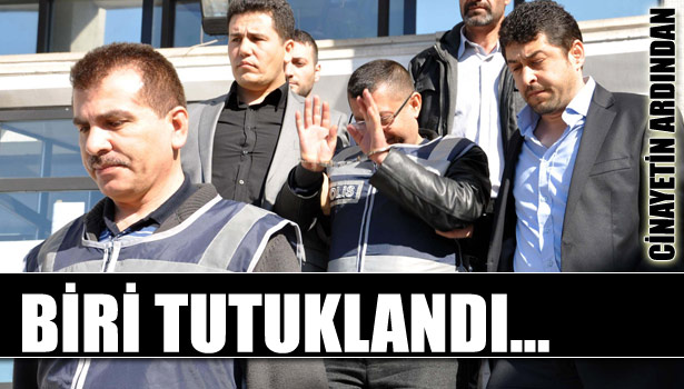 YAKALANAN ÜÇ KİŞİDEN BİRİ TUTUKLANDI
