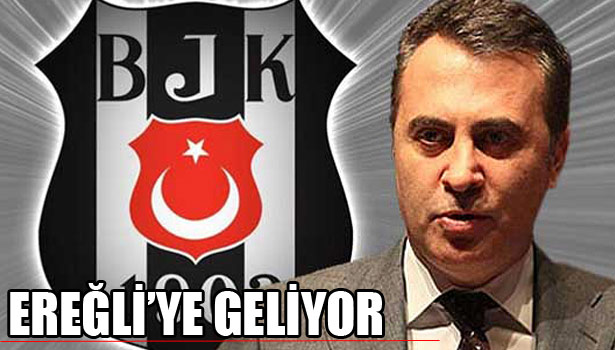 BJK BAŞKANI FİKRET ORMAN EREĞLİ' YE GELECEK