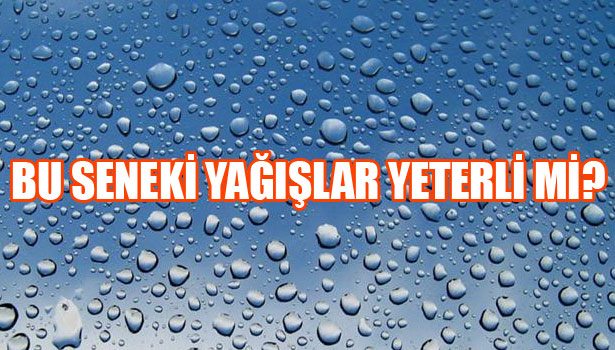 TÜRKİYE YAĞMURA DOYDU!