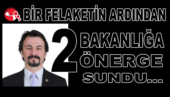 Yaşanan Felaketin ardından Milletvekili Ertuğrul'!dan 2 Bakanlığa soru önergesi...