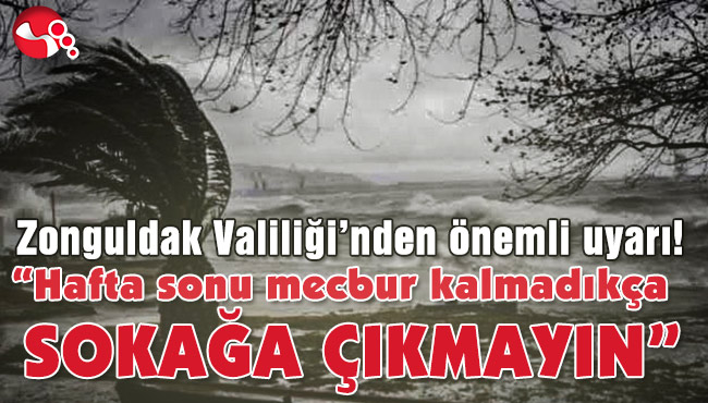 “Hafta sonu mecbur kalmadıkça SOKAĞA ÇIKMAYIN”