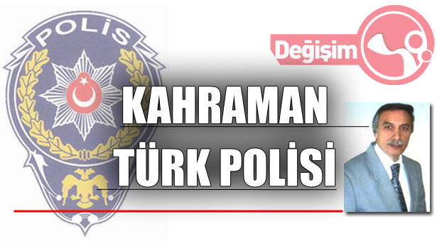 KAHRAMAN TÜRK POLİSİ