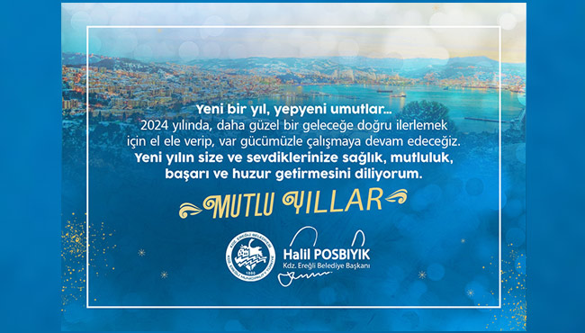 BAŞKAN POSBIYIK: MUTLU YILLAR AŞKIM EREĞLİ!...