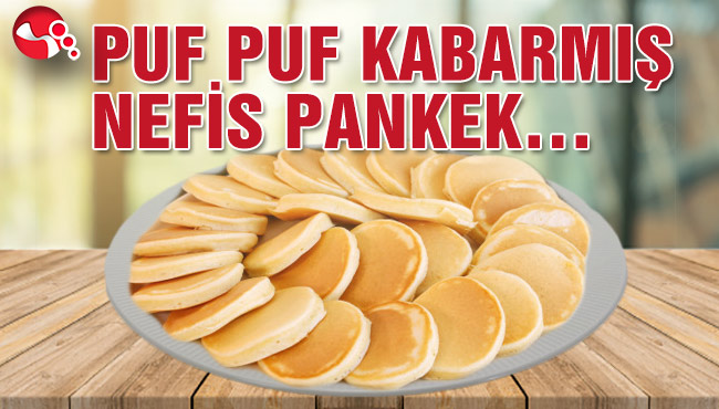 PUF PUF KABARMIŞ NEFİS PANKEK…