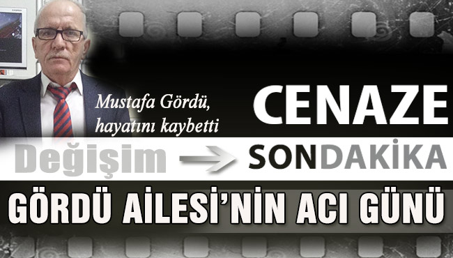 GÖRDÜ AİLESİ’NİN ACI GÜNÜ…