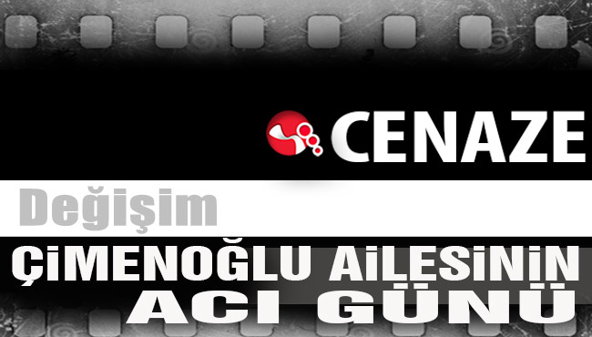 Çimenoğlu Ailesinin acı günü...