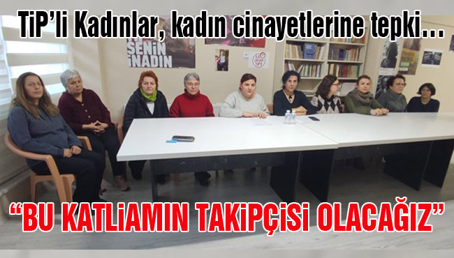 TİP’li Kadınlardan kadın cinayetlerine tepki…