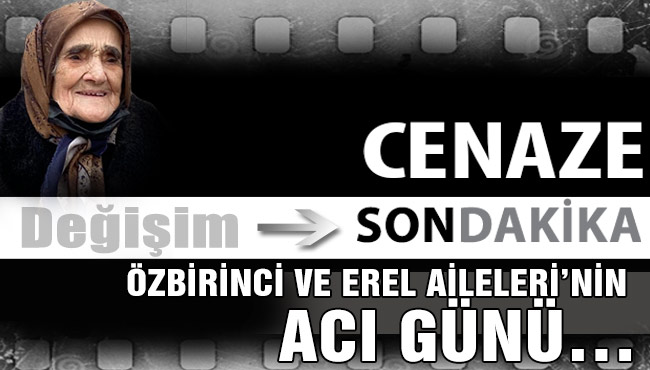 ÖZBİRİNCİ VE EREL AİLELERİ’NİN ACI GÜNÜ…