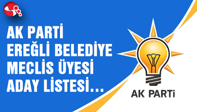 AK PARTİ EREĞLİ BELEDİYE MECLİS ÜYESİ ADAY LİSTESİ…