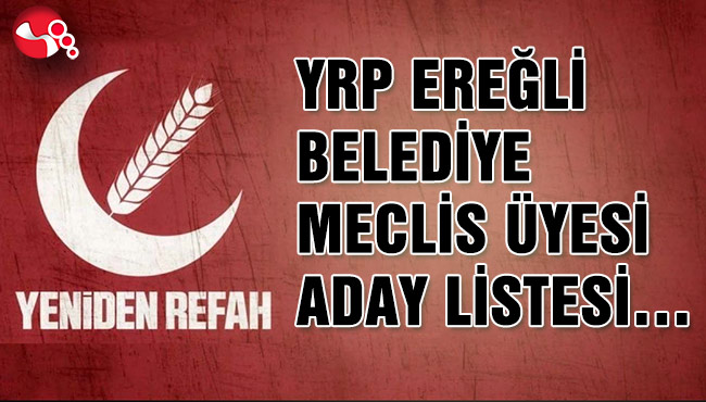 YRP EREĞLİ BELEDİYE MECLİS ÜYESİ ADAY LİSTESİ…