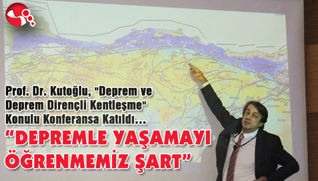 "DEPREMLE YAŞAMAYI ÖĞRENMEMİZ ŞART”