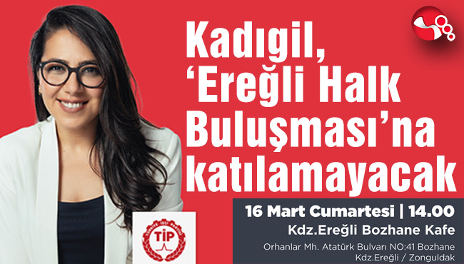 Kadıgil, ‘Ereğli Halk Buluşması’na katılamayacak