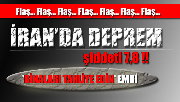 İRAN'DA 7.8 BÜYÜKLÜĞÜNDE DEPREM